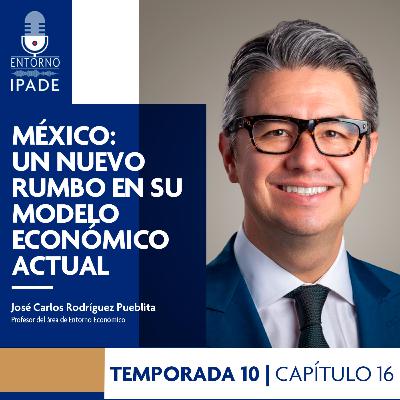 Temporada 10 | Negocios en movimiento | México: un nuevo rumbo en su modelo económico actual Temporada 10 | Negocios en movimiento | México: un nuevo rumbo en su modelo económico actual