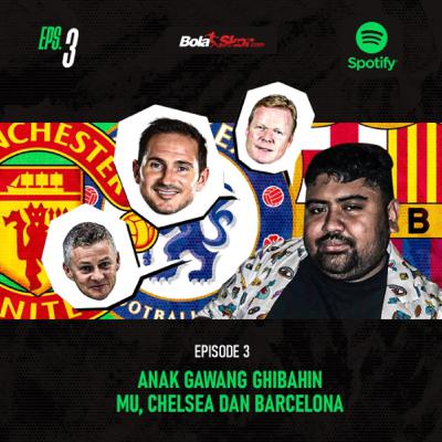 Ghibahin Mu, Chelsea, dan Barcelona