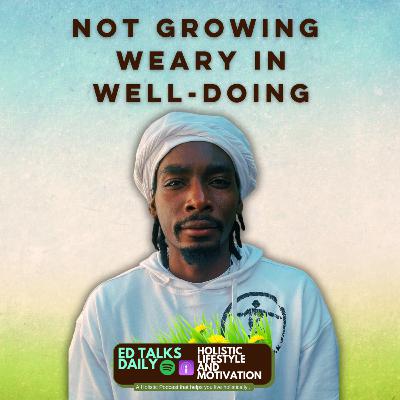#434 Not Growing Weary in Well-Doing: Aligning with God’s Purpose and Calling