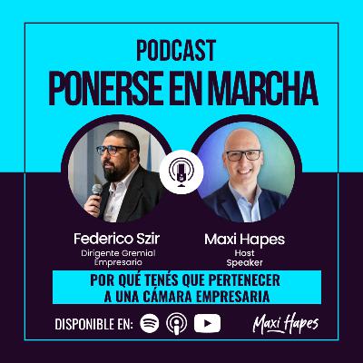 Por qué tenés que pertenecer a una Cámara Empresaria - Entrevista a Federico Szir