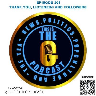 EPISODE 291 THANK YOU, LISTENERS & FOLLOWERS EPISODE 291 THANK YOU, LISTENERS & FOLLOWERS