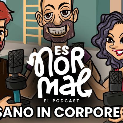 Man sano in corpore sano — Cuerpo y mente en equilibrio | Es Normal Podcast Man sano in corpore sano — Cuerpo y mente en equilibrio | Es Normal Podcast