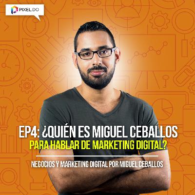 EP4. Quien es Miguel Ceballos para hablar de Marketing Digital