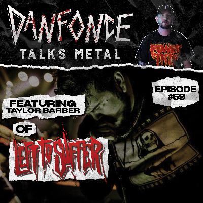 Ep: 59 with Taylor Barber of Left To Suffer