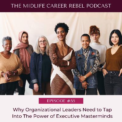 Why Organizational Leaders Need to Tap into The Power of Executive Masterminds - Episode #55 Why Organizational Leaders Need to Tap into The Power of Executive Masterminds - Episode #55