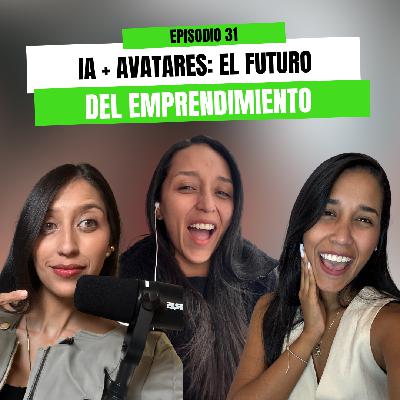 Ep 31 - IA + Avatares: el futuro del emprendimiento