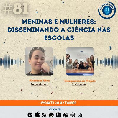 Episódio 81 'Projeto de extensão' - Meninas e mulheres disseminando a ciência nas escolas Episódio 81 'Projeto de extensão' - Meninas e mulheres disseminando a ciência nas escolas