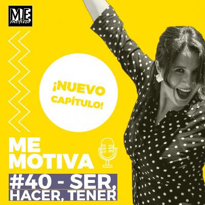 #40- Ser, hacer, tener #40- Ser, hacer, tener