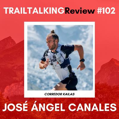 TRAILTALKINGReview 102 - José Ángel Canales