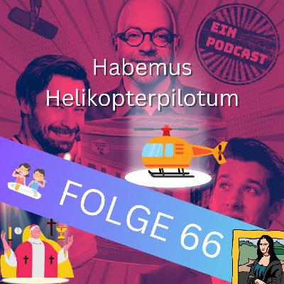 Folge66: Habemus Helikopterpilotum