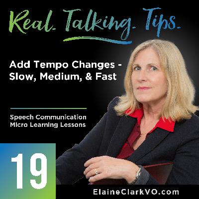 19: Real Talking Tips - Add Tempo Changes - Slow, Medium & Fast