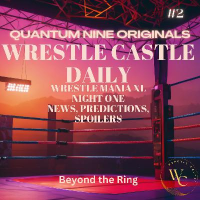 WrestleMania 40 XL - Night One - Predictions, Spoilers, Rumors, News, Matches, 2024 PPV