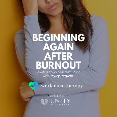 30 | Beginning Again After Burnout: Rewriting Your Leadership Story with Hayley Hatfield