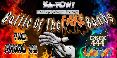 Ka-Pow the Pop Cultured Podcast #444 Battle of the Fake Bands part six