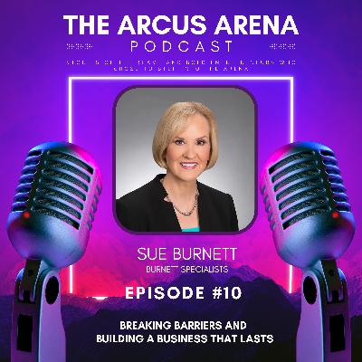 EP10: Breaking Barriers and Building a Business That Lasts w/ Sue Burnett