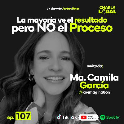 Ep. 107: La mayoría ve el RESULTADO pero no el PROCESO - Ma. Camila García (@Lawmagination)
