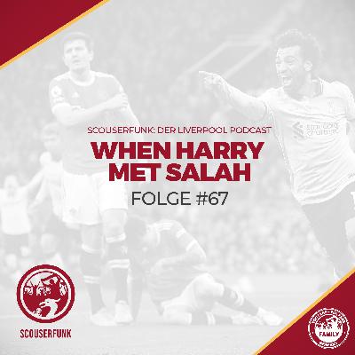 #67 - When Harry Met Salah
