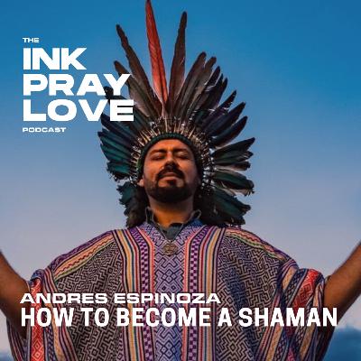 EP 51 : Andres Espinoza - How To Become A Shaman