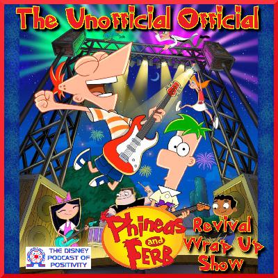Our Unofficial Official Phineas & Ferb Revival Wrap Up Show