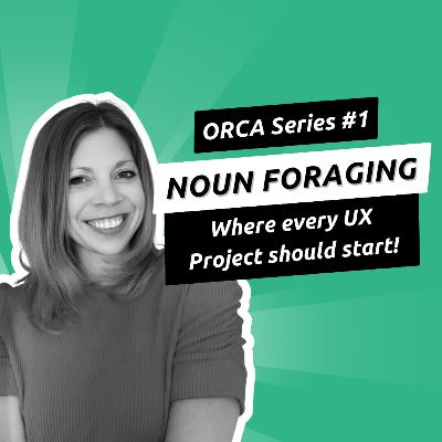 035 - (ORCA Series #1) Start any UX Project with Noun Foraging