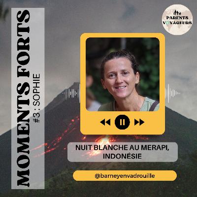 Moments forts #3 - Nuit blanche au Merapi Moments forts #3 - Nuit blanche au Merapi
