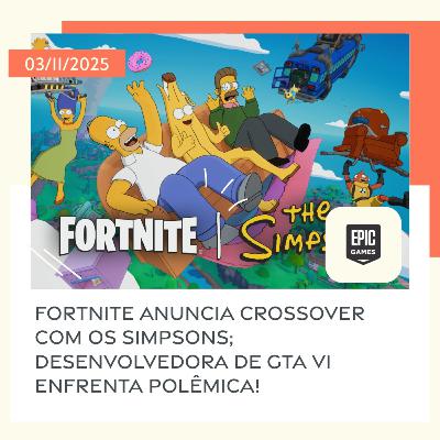 03/11/2025 – Fortnite anuncia crossover com Os Simpsons; desenvolvedora de GTA VI enfrenta polêmica! 03/11/2025 – Fortnite anuncia crossover com Os Simpsons; desenvolvedora de GTA VI enfrenta polêmica!