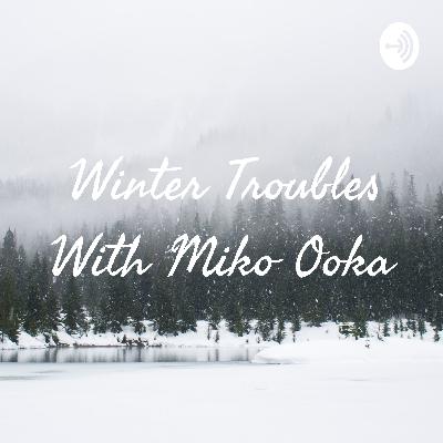 Winter Troubles with Miko Ooka - Episode 1