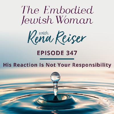 347 - His Reaction Is Not Your Responsibility