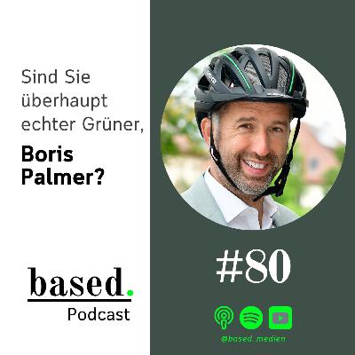 #80 - Sind Sie überhaupt echter Grüner, Boris Palmer?