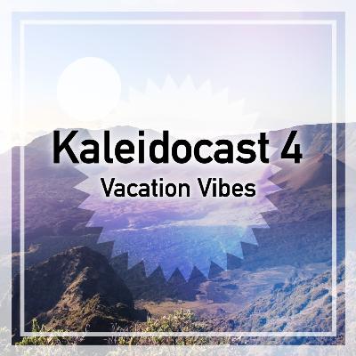 KaleidoCast#4 (deep melodic vacation vibes)