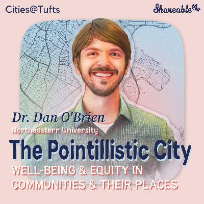The Pointillistic City: Well-Being and Equity in Communities and their Places with Dan O'Brien