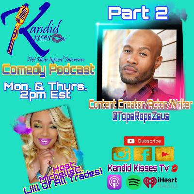 Kandid Kisses Tv Comedy Podcast pt.2 with Content Creator/Actor/Writer Top Rope Zeus