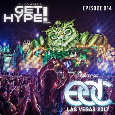EDC 2017 Edition - Get Hype! Radio Episode 14