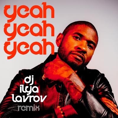 Usher, Lil Jon, Ludacris & Luca Debonaire - Yeah (DJ ILYA LAVROV remix)