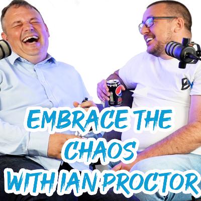 Embrace the chaos - Episode 10 with Ian Proctor. Embrace the chaos - Episode 10 with Ian Proctor.