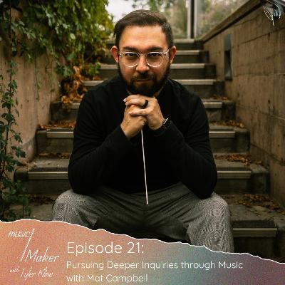 Ep. 021 - Pursuing Deeper Inquiries through Music with Mat Campbell