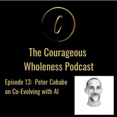 Episode 13: Peter Cobabe on Co-Evolving with AI Episode 13: Peter Cobabe on Co-Evolving with AI