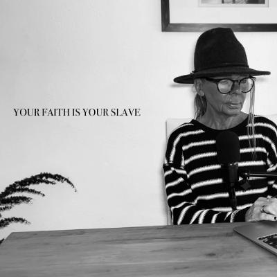 YOUR FAITH IS YOUR SLAVE