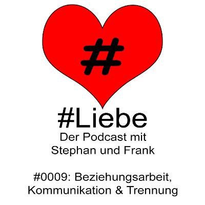 #Liebe PODCAST #0009 Beziehungsarbeit, Kommunikation & Trennung