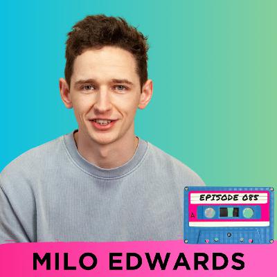 Episode 085 - Milo Edwards