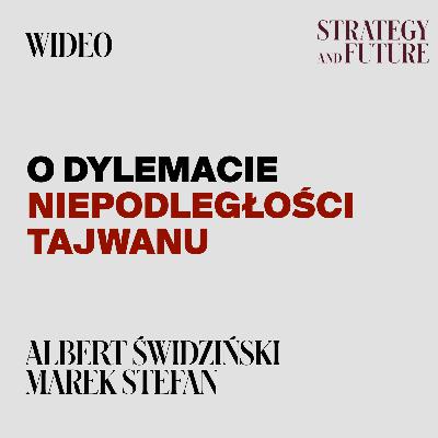 Marek Stefan i Albert Świdziński o dylemacie niepodległości Tajwanu.