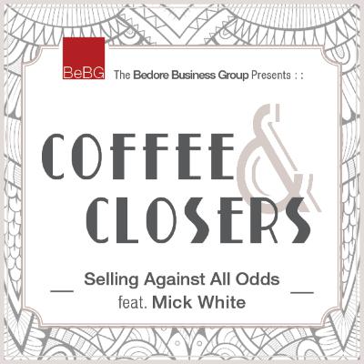 Coffee & Closers - Selling Against All Odds feat. Mick White