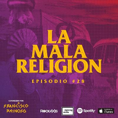 La Mala Religión - Episodio #28