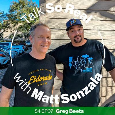 Talk So Real with Matt Sonzala: Greg Beets - Season 4 Episode 7 Talk So Real with Matt Sonzala: Greg Beets - Season 4 Episode 7