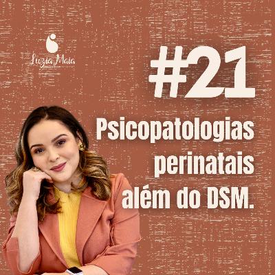 21 - As psicopatologias perinatais além do DSM.
