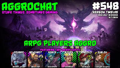 AggroChat #548 - ARPG Players Aggro AggroChat #548 - ARPG Players Aggro