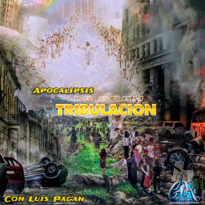Apocalipsis: La Gran Tribulación Pt.5 por Luis Pagan