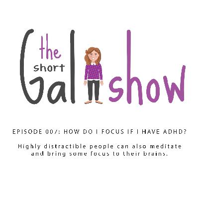 Ep. 07 Challenge: How do I focus if I have ADHD? Ep. 07 Challenge: How do I focus if I have ADHD?