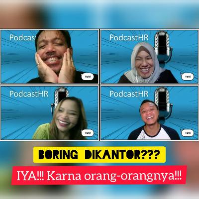 PodcastHR 🎙: Boring dikantor??? IYA!!! Karena orang-orangnya!!!