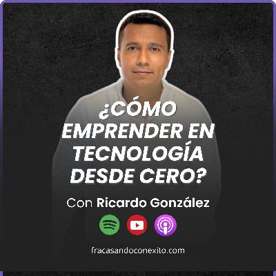 066 - ¿Cómo emprender en tecnología desde cero? con Ricardo González